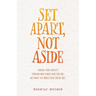 Set Apart, Not Aside: Finding your identity through who Christ says you are, not what the world says you're not.