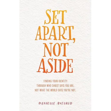 Set Apart, Not Aside: Finding your identity through who Christ says you are, not what the world says you're not.