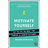 Motivate Yourself: Get the Life You Want, Find Purpose and Achieve Fulfilment
