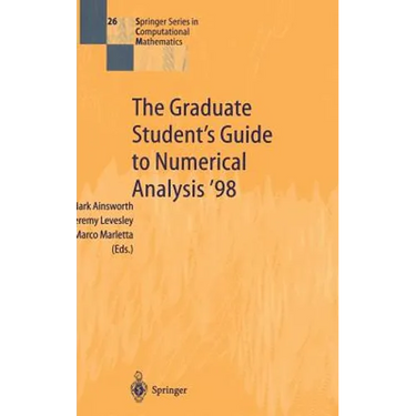 The Graduate Student's Guide to Numerical Analysis '98: Lecture Notes from the VIII Epsrc Summer School in Numerical Analysis