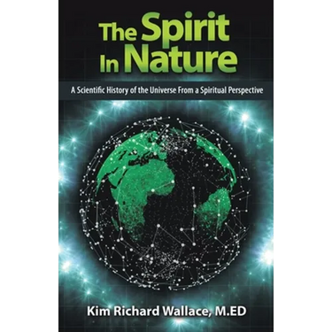 The Spirit in Nature: A Scientific History of the Universe from a Spiritual Perspective