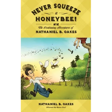 Never Squeeze a Honeybee! the Continuing Adventures of Nathaniel B. Oakes