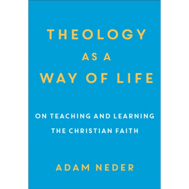 Theology as a Way of Life: On Teaching and Learning the Christian Faith