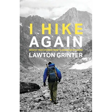 I Hike Again: Mostly True Stories from 15,000 Miles of Hiking