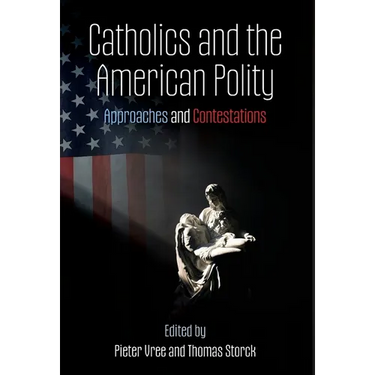 Catholics and the American Polity: Approaches & Contestations
