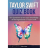 Taylor Swift Quiz Book: 101 Questions To Test Your Knowledge Of The Legend That Is Taylor Swift