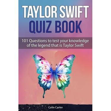 Taylor Swift Quiz Book: 101 Questions To Test Your Knowledge Of The Legend That Is Taylor Swift