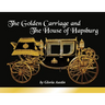 The Golden Carriage and the House of Hapsburg: Manufactured during the time of Emperor Franz Josef and Empress Elisabeth of Austria's reign.