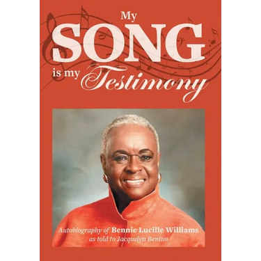 My Song is My Testimony: Autobiography of Bennie Lucille Williams As Told to Jacquelyn Benton