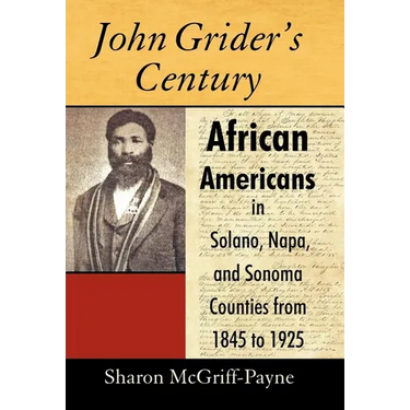 John Grider's Century: African Americans in Solano, Napa, and Sonoma Counties from 1845 to 1925