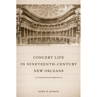 Concert Life in Nineteenth-Century New Orleans: A Comprehensive Reference