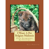 I Want A Pet Belgian Malinois: Fun Learning Activities