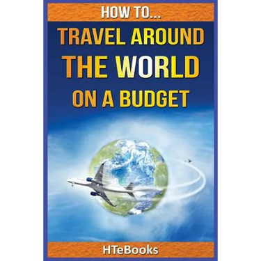How To Travel Around The World On a Budget