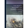 The Molly Maguires of Pennsylvania: Or Ireland in America; a True Narrative
