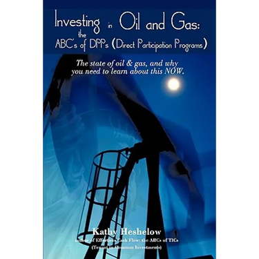 Investing in Oil and Gas: the ABC's of DPPs (Direct Participation Program): The state of Oil & Gas, and why you need to learn about this now