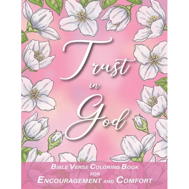 Trust in God with Bible Verses for Encouragement and Comfort Coloring Book: for Women, Adults and Teens