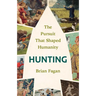 Hunting: The Pursuit That Shaped Humanity