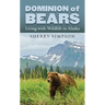 Dominion of Bears: Living with Wildlife in Alaska