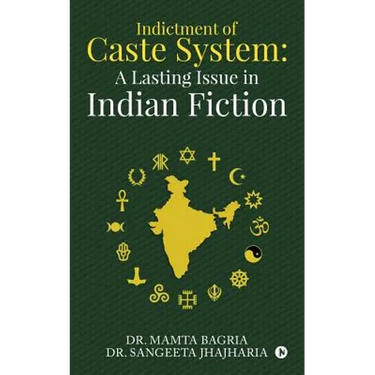 Indictment of Caste System: A Lasting Issue in Indian Fiction