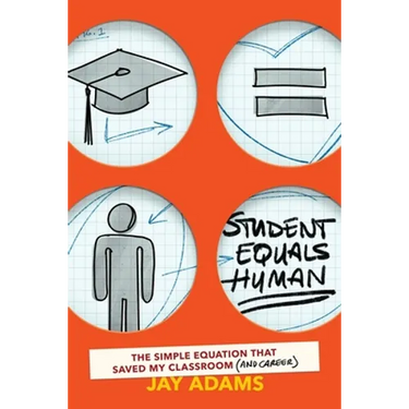 Student Equals Human: The Simple Equation that Saved My Classroom (and Career)