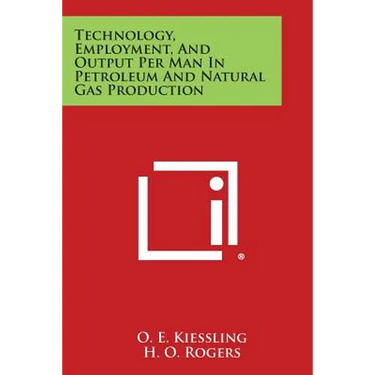 Technology, Employment, and Output Per Man in Petroleum and Natural Gas Production