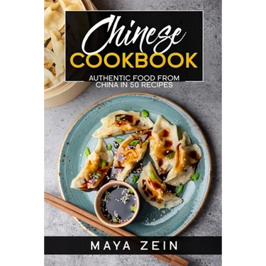 Chinese Cookbook: Authentic Food From China In 50 Recipes