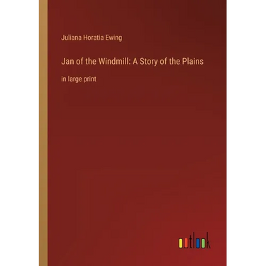 Jan of the Windmill: A Story of the Plains: in large print
