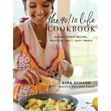The 90/10 Life Cookbook: Healthy Family Recipes, Practical Tips & Tasty Treats