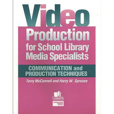 Video Production for School Library Media Specialists: Communication and Production Techniques