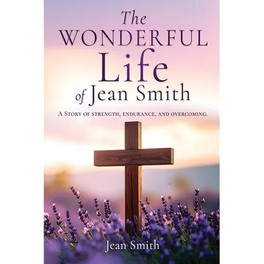 The Wonderful Life of Jean Smith: A Story of strength, endurance, and overcoming.