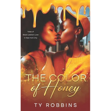 The Color of Honey: Tales of Black Lesbian Love in New York City