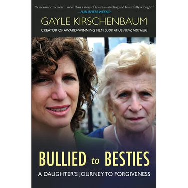 Bullied to Besties: A Daughter's Journey To Forgiveness