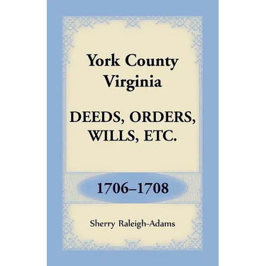 York County, Virginia Deeds, Orders, Wills, Etc., 1706-1708