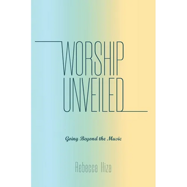 Worship Unveiled: Going Beyond the Music