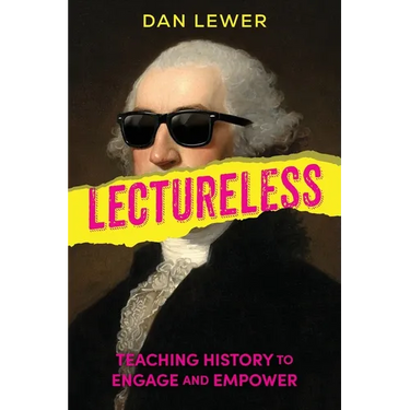 Lectureless: Teaching History to Engage and Empower
