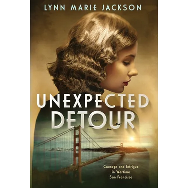 Unexpected Detour: Courage and Intrigue in Wartime San Francisco