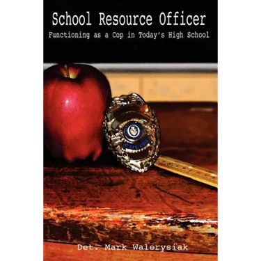 School Resource Officer: Functioning as a Cop in Today's High School