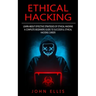 Ethical Hacking: Learn About Effective Strategies of Ethical Hacking (A Complete Beginners Guide to Successful Ethical Hacking Career)