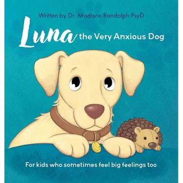 Luna the Very Anxious Dog: For Kids Who Sometimes Feel Big Feelings Too