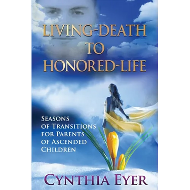 Living-Death to Honored-Life: Seasons of Transitions for Parents of Ascended Children