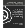 The SCP Foundation Anomalous Biohazards Manual Vol 1: SCP- Secure, Contain, Protect