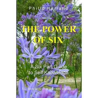 THE POWER OF SIX A Six Part Guide to Self Knowledge
