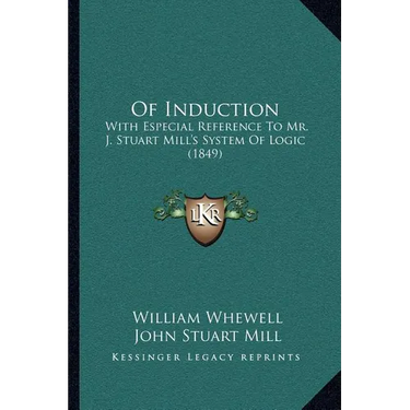 Of Induction: With Especial Reference To Mr. J. Stuart Mill's System Of Logic (1849)