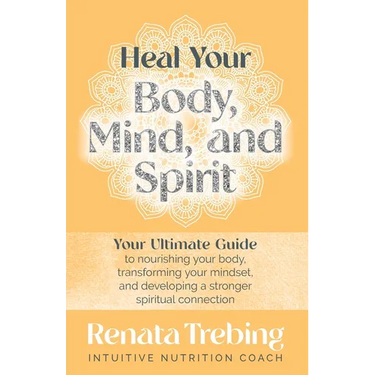 Heal Your Body, Mind, and Spirit: Your Ultimate Guide to Nourishing Your Body, Transforming Your Mindset, and Developing a Stronger Spiritual Connecti