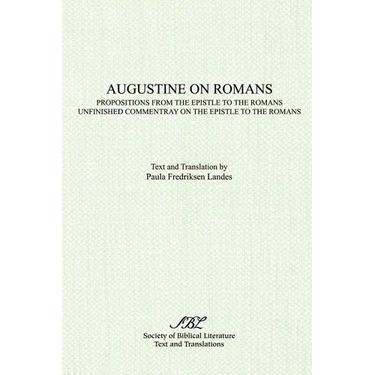 Augustine on Romans: Propositions from the Epistle to the Romans/i and /iUnfinished Commentary on the Epistles to the Romans