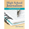 High School Journalism: A Practical Guide