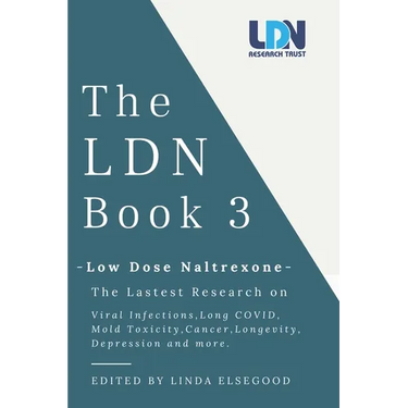 The Ldn Book 3: Low Dose Naltrexone - The Latest Research on Viral Infections, Long Covid, Mold Toxicity, Longevity, Cancer, Depression and More