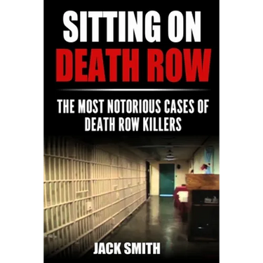Sitting on Death Row: The Most Notorious Cases of Death Row Killers