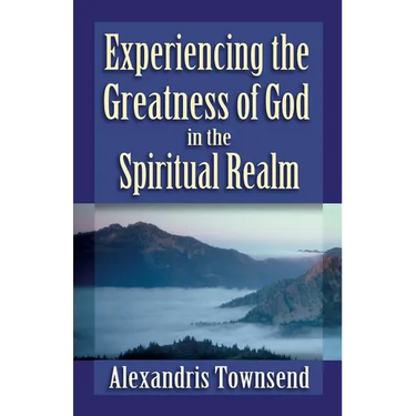Experiencing the Greatness of God in the Spiritual Realm