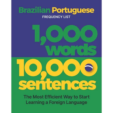 1,000 Words 10,000 Sentences - a Brazilian Portuguese Frequency List: The Most Efficient Way to Start Learning a Foreign Language